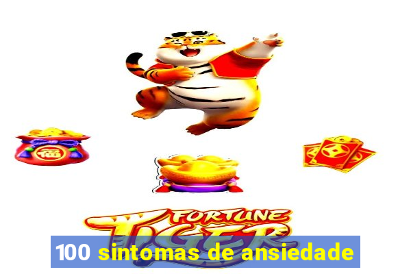 100 sintomas de ansiedade